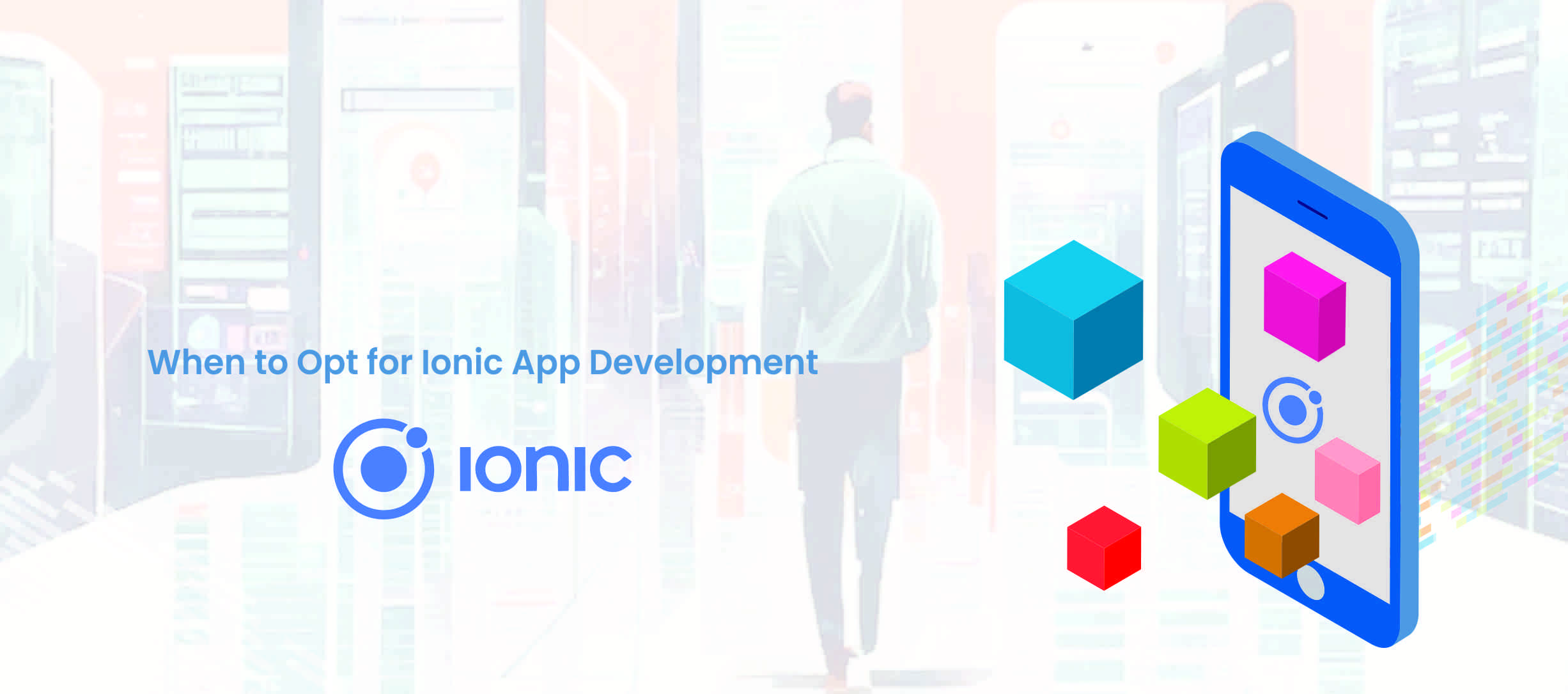 When to Opt for Ionic App Development - Take2 Technologies